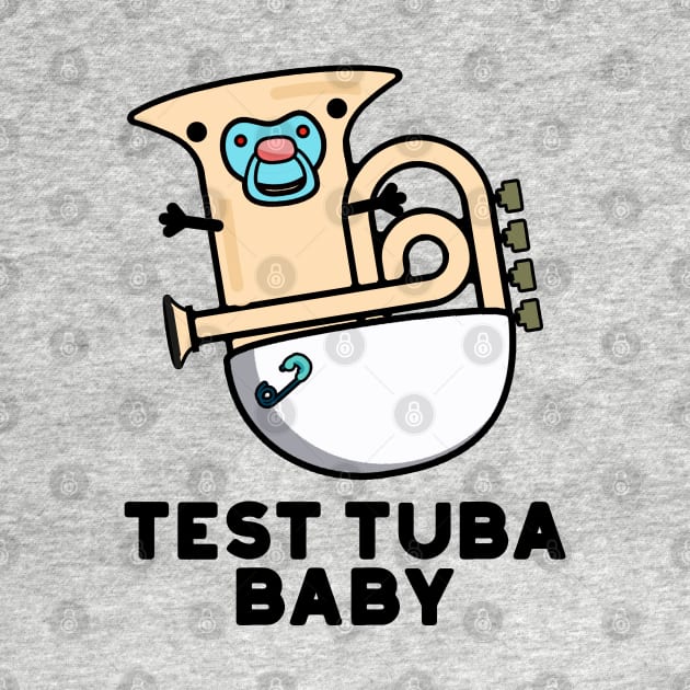 Test Tuba Baby Cute Science Tuba Pun by punnybone